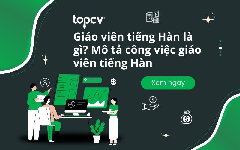  Cùng TopCV tìm hiểu chi tiết giáo viên tiếng Hàn là gì 